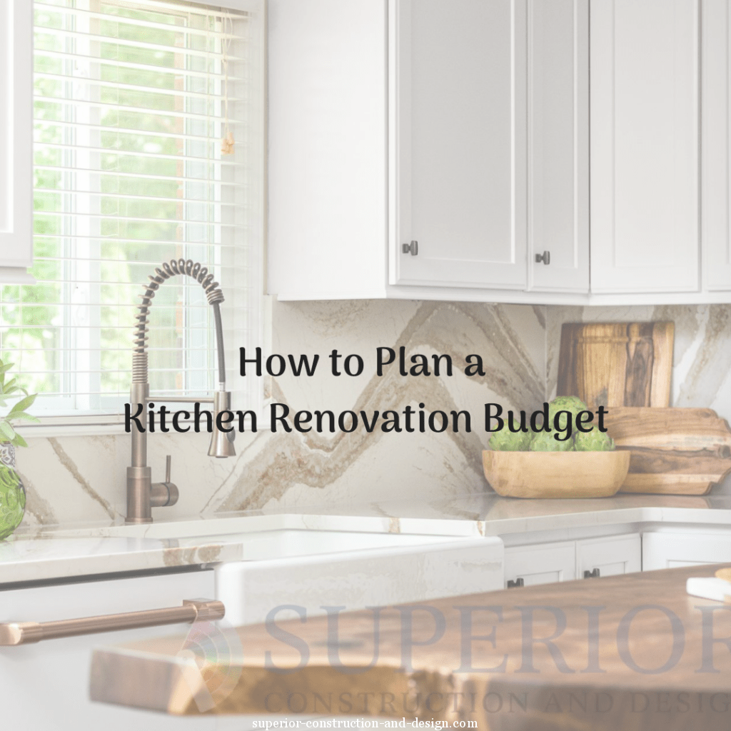 Superior Construction & Design kitchen renovation budget planning guide cost breakdown