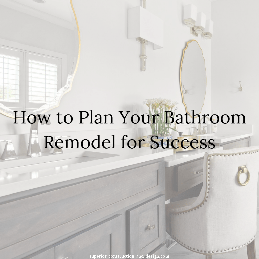 superior construction and design bathroom remodel 7 steps how to plan