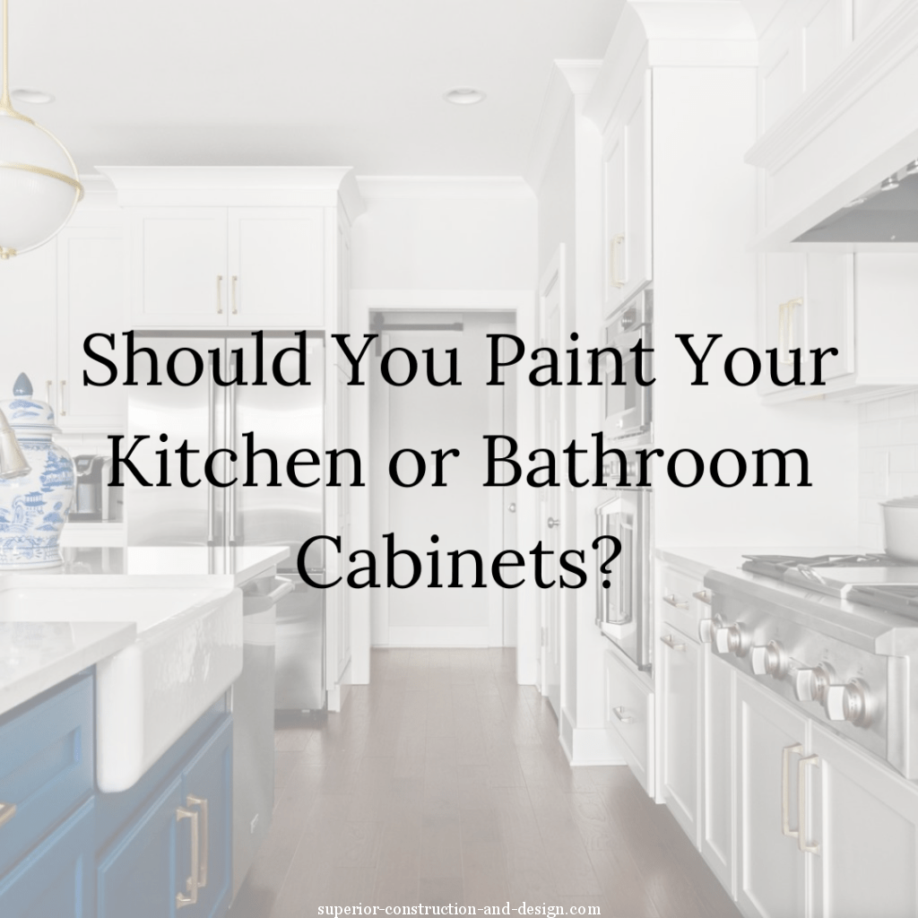 should you paint kitchen cabinets bathroom pros cons options superior construction interior design blog