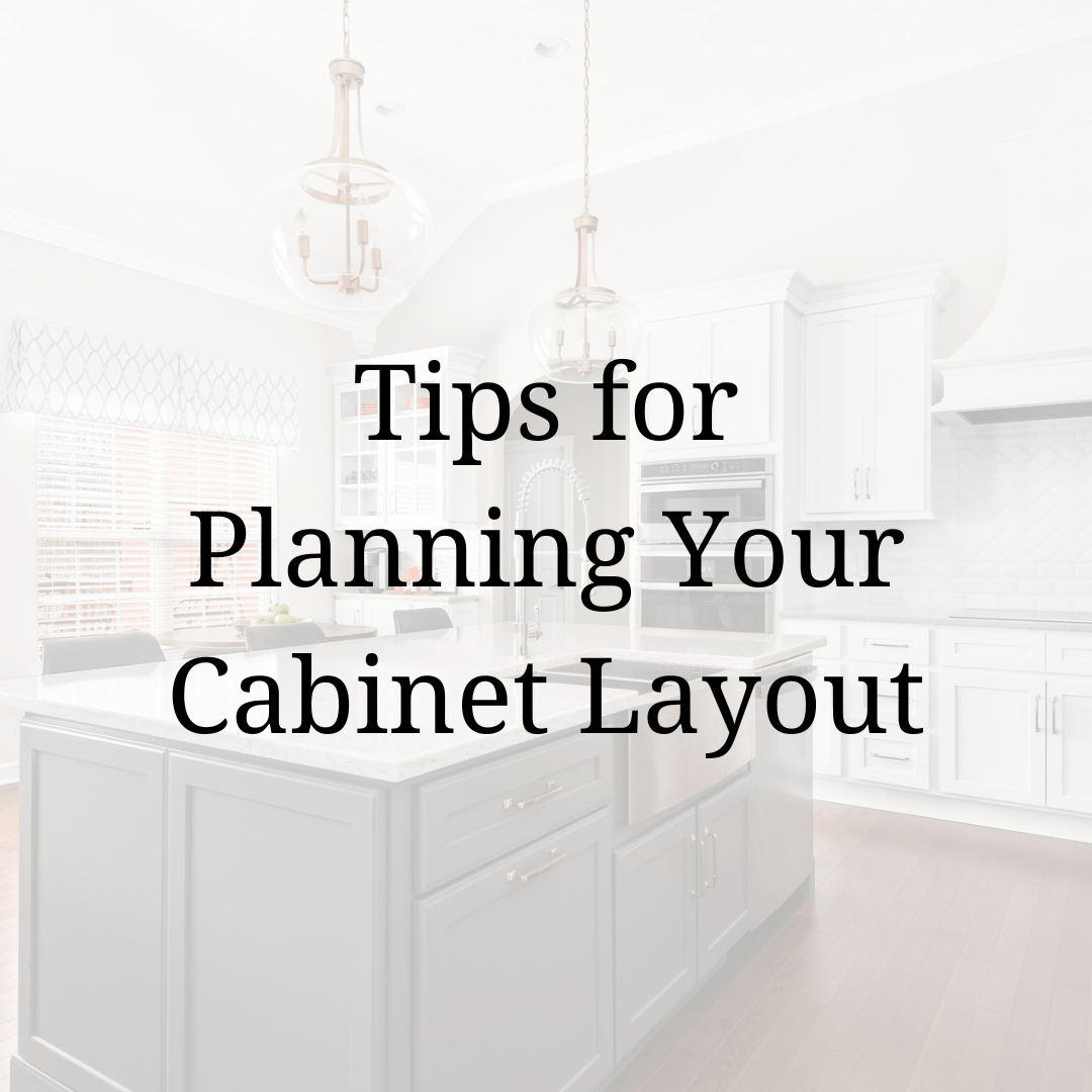 tips for planning your cabinet layout superior construction and design elizabeth scruggs wilson county GC